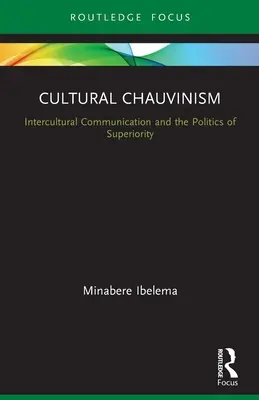 Szowinizm kulturowy: komunikacja międzykulturowa i polityka wyższości - Cultural Chauvinism: Intercultural Communication and the Politics of Superiority
