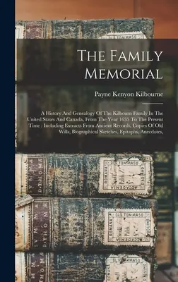 The Family Memorial: Historia i genealogia rodziny Kilbournów w Stanach Zjednoczonych i Kanadzie, od roku 1635 do chwili obecnej - The Family Memorial: A History And Genealogy Of The Kilbourn Family In The United States And Canada, From The Year 1635 To The Present Time