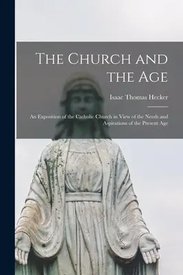 Kościół i Wiek; Ekspozycja Kościoła Katolickiego w świetle potrzeb i aspiracji obecnego wieku - The Church and the Age; an Exposition of the Catholic Church in View of the Needs and Aspirations of the Present Age