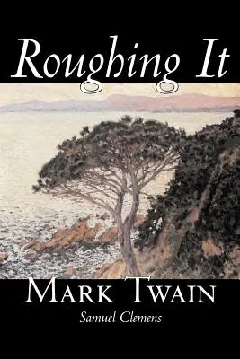 Roughing It Marka Twaina, beletrystyka, klasyka - Roughing It by Mark Twain, Fiction, Classics