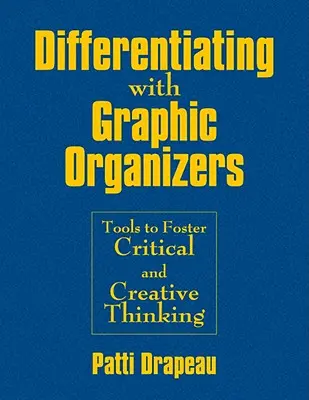 Różnicowanie za pomocą organizatorów graficznych: Narzędzia wspierające krytyczne i kreatywne myślenie - Differentiating With Graphic Organizers: Tools to Foster Critical and Creative Thinking