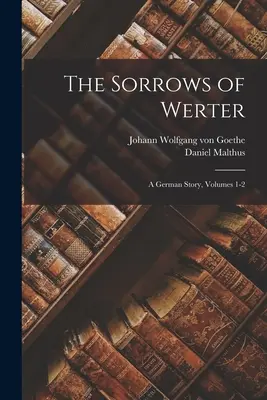 Smutki Wertera: niemiecka opowieść, tomy 1-2 - The Sorrows of Werter: A German Story, Volumes 1-2