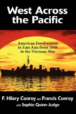 Na zachód przez Pacyfik: Amerykańskie zaangażowanie w Azji Wschodniej od 1898 roku do wojny w Wietnamie - West Across the Pacific: American Involvement in East Asia from 1898 to the Vietnam War