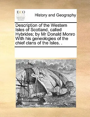 Opis zachodnich wysp Szkocji, zwanych Hybrydami; przez pana Donalda Monro z jego geneologią głównych klanów wysp. . - Description of the Western Isles of Scotland, Called Hybrides; By MR Donald Monro with His Geneologies of the Chief Clans of the Isles. .