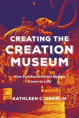 Tworzenie Muzeum Stworzenia: Jak fundamentalistyczne wierzenia ożywają - Creating the Creation Museum: How Fundamentalist Beliefs Come to Life