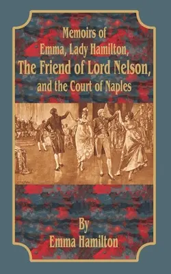 Wspomnienia Emmy, Lady Hamilton: Przyjaciółka lorda Nelsona i dworu w Neapolu - Memoirs of Emma, Lady Hamilton: The Friend of Lord Nelson, and the Court of Naples