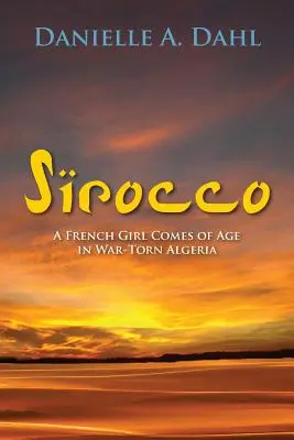 Sirocco: Francuska dziewczyna dorasta w rozdartej wojną Algierii - Sirocco: A French Girl Comes of Age in War-Torn Algeria