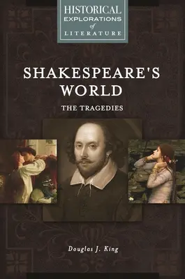 Świat Szekspira: The Tragedies: Historyczna eksploracja literatury - Shakespeare's World: The Tragedies: A Historical Exploration of Literature