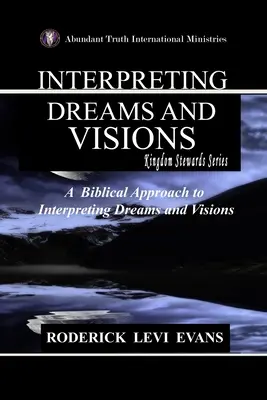 Interpretacja snów i wizji: Biblijne podejście do interpretacji snów i wizji - Interpreting Dreams and Visions: A Biblical Approach to Interpreting Dreams and Visions