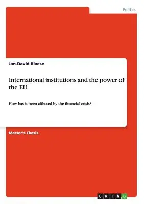 Instytucje międzynarodowe i siła UE: Jak kryzys finansowy wpłynął na UE? - International institutions and the power of the EU: How has it been affected by the financial crisis?