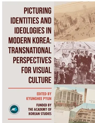 Obrazowanie tożsamości i ideologii we współczesnej Korei: Ponadnarodowe perspektywy kultury wizualnej - Picturing Identities and Ideologies in Modern Korea: Transnational Perspectives for Visual Culture
