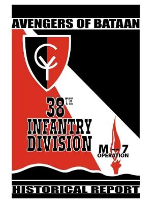 Avengers of Bataan: 38 Dywizja Piechoty, Raport historyczny. - Avengers of Bataan: 38th Infantry Division, Historical Report.