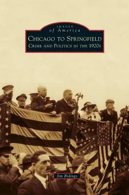 Od Chicago do Springfield: Przestępczość i polityka w latach dwudziestych XX wieku - Chicago to Springfield: Crime and Politics in the 1920s