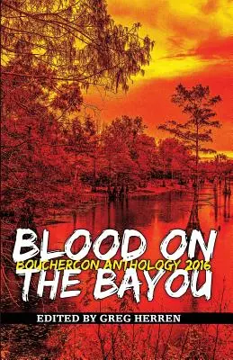 Blood on the Bayou: Antologia Bouchercon 2016 - Blood on the Bayou: Bouchercon Anthology 2016