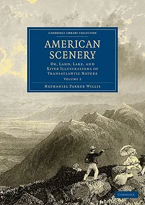 Amerykańskie krajobrazy: Lądowe, jeziorne i rzeczne ilustracje transatlantyckiej przyrody - American Scenery: Or, Land, Lake, and River Illustrations of Transatlantic Nature