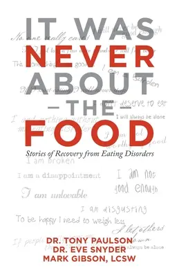 Nigdy nie chodziło o jedzenie: historie powrotu do zdrowia po zaburzeniach odżywiania - It Was Never About the Food: Stories of Recovery from Eating Disorders