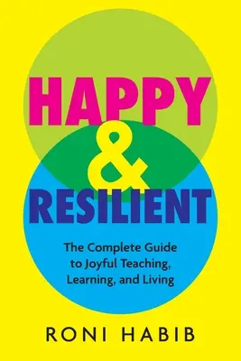 Happy & Resilient: Kompletny przewodnik po radosnym nauczaniu, uczeniu się i życiu - Happy & Resilient: The Complete Guide to Joyful Teaching, Learning, and Living