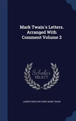 Listy Marka Twaina. Ułożone z komentarzem Tom 2 - Mark Twain's Letters. Arranged With Comment Volume 2