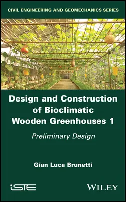 Projektowanie i budowa bioklimatycznych szklarni drewnianych, tom 1: Projekt wstępny - Design and Construction of Bioclimatic Wooden Greenhouses, Volume 1: Preliminary Design