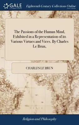 Namiętności ludzkiego umysłu przedstawione w postaci różnych cnót i wad. Charles Le Brun, - The Passions of the Human Mind, Exhibited in a Representation of its Various Virtues and Vices. By Charles Le Brun,