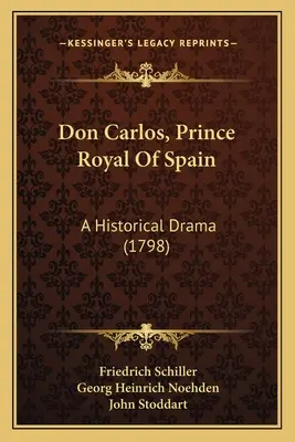 Don Carlos, książę królewski Hiszpanii: A Historical Drama (1798) - Don Carlos, Prince Royal Of Spain: A Historical Drama (1798)