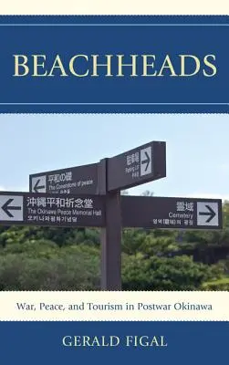 Beachheads: Wojna, pokój i turystyka na powojennej Okinawie - Beachheads: War, Peace, and Tourism in Postwar Okinawa