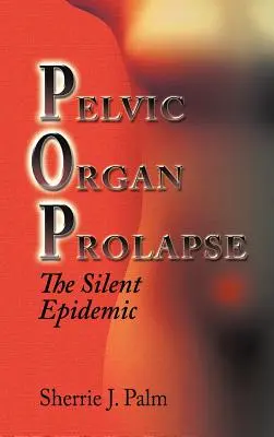 Wypadanie narządów miednicy: Cicha epidemia - Pelvic Organ Prolapse: The Silent Epidemic