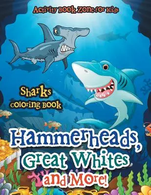 Rekiny młoty, żarłacze białe i nie tylko! Kolorowanka z rekinami - Hammerheads, Great Whites and More! Sharks Coloring Book