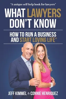 Czego nie wiedzą prawnicy: jak prowadzić firmę i zacząć kochać życie - What Lawyers Don't Know: How to Run a Business and Start Loving Life