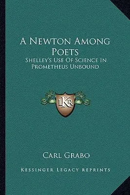 Newton wśród poetów: Wykorzystanie nauki przez Shelleya w Prometeuszu bez granic - A Newton Among Poets: Shelley's Use Of Science In Prometheus Unbound