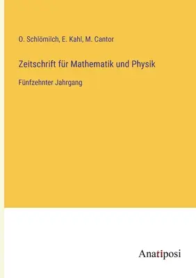 Journal of Mathematics and Physics: Piętnasty tom - Zeitschrift fr Mathematik und Physik: Fnfzehnter Jahrgang