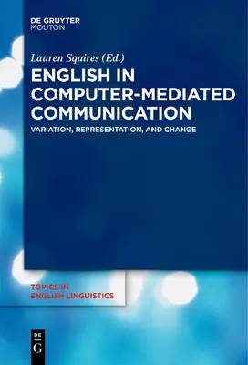 Angielski w komunikacji za pośrednictwem komputera: Wariacja, reprezentacja i zmiana - English in Computer-Mediated Communication: Variation, Representation, and Change