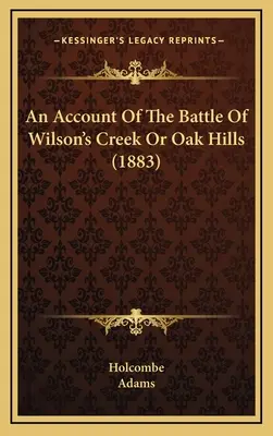 Relacja z bitwy o Wilson's Creek lub Oak Hills (1883) - An Account Of The Battle Of Wilson's Creek Or Oak Hills (1883)