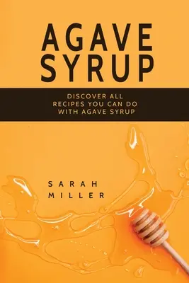 Syrop z agawy: Odkryj wszystkie przepisy, które możesz zrobić z syropem z agawy - Agave Syrup: Discover All Recipes You Can Do With Agave Syrup