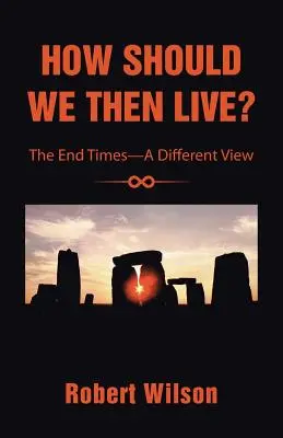 Jak powinniśmy żyć?: Czasy ostateczne - inne spojrzenie - How Should We Then Live?: The End Times-A Different View