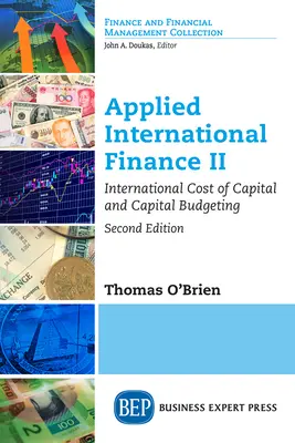 Stosowane finanse międzynarodowe II, wydanie drugie: Międzynarodowy koszt kapitału i budżetowanie kapitałowe - Applied International Finance II, Second Edition: International Cost of Capital and Capital Budgeting