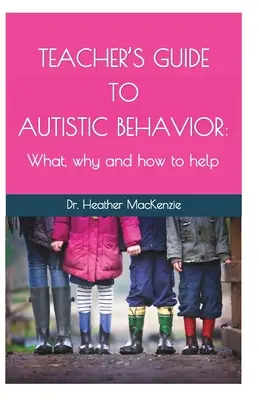 Przewodnik nauczyciela po zachowaniach autystycznych: Co, dlaczego i jak pomóc - Teacher's Guide to Autistic Behavior: What, why and how to help