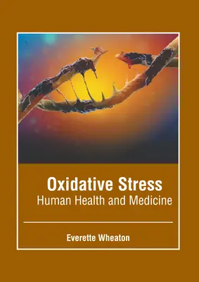 Stres oksydacyjny: Ludzkie zdrowie i medycyna - Oxidative Stress: Human Health and Medicine