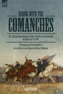 Jazda z Komanczami: 35 Batalion Kawalerii Wirginii, Armia Konfederacji podczas amerykańskiej wojny secesyjnej - Riding with the Comanches: The 35th Battalion Virginia Cavalry, Confederate Army During the American Civil War