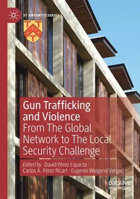 Handel bronią i przemoc: Od globalnej sieci do lokalnych wyzwań dla bezpieczeństwa - Gun Trafficking and Violence: From the Global Network to the Local Security Challenge