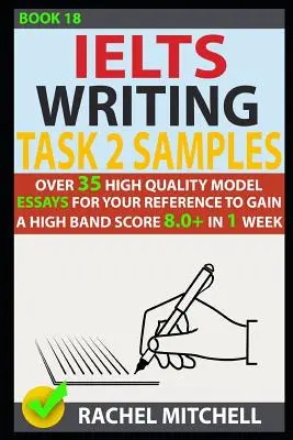 Ielts Writing Task 2 Samples: Ponad 35 wysokiej jakości wzorcowych esejów w celach informacyjnych, aby uzyskać wysoki wynik 8.0+ w 1 tydzień - Ielts Writing Task 2 Samples: Over 35 High-Quality Model Essays for Your Reference to Gain a High Band Score 8.0+ in 1 Week