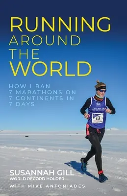 Biegiem dookoła świata: Jak przebiegłem 7 maratonów na 7 kontynentach w 7 dni - Running Around the World: How I Ran 7 Marathons on 7 Continents in 7 Days