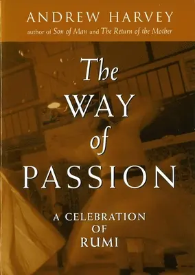 Droga pasji: A Celebration of Rumi - The Way of Passion: A Celebration of Rumi