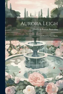 Aurora Leigh: poemat w dziewięciu księgach - Aurora Leigh: A Poem in Nine Books