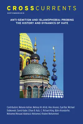 Crosscurrents: Antysemityzm i islamofobia - badanie historii i dynamiki nienawiści: Tom 65, Numer 3, Wrzesień 2015 - Crosscurrents: Anti-Semitism and Islamophobia--Probing the History and Dynamics of Hate: Volume 65, Number 3, September 2015