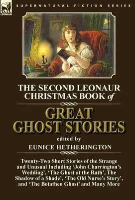 The Second Leonaur Christmas Book of Great Ghost Stories: Twenty-Two Short Stories of the Strange and Unusual Including 'John Charrington's Wedding',