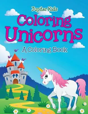 Kolorowanie jednorożców (kolorowanka) - Coloring Unicorns (A Coloring Book)