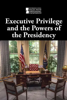 Przywilej wykonawczy i uprawnienia prezydencji - Executive Privilege and the Powers of the Presidency