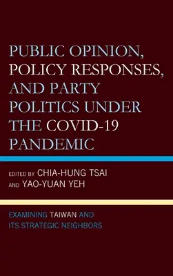 Opinia publiczna, reakcje polityczne i polityka partyjna podczas pandemii COVID-19: Badanie Tajwanu i jego strategicznych sąsiadów - Public Opinion, Policy Responses, and Party Politics under the COVID-19 Pandemic: Examining Taiwan and Its Strategic Neighbors