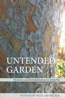 Untended Garden (Historie i ponowne zasiedlanie przedmieść) - Untended Garden (Histories and Reinhabitation in Suburbia)